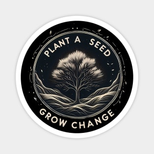 Plant A Seed, Grow Change - #SAVETREES Magnet